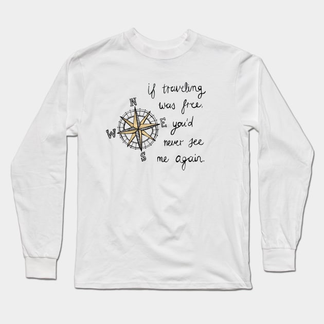 If Traveling Was Free Long Sleeve T-Shirt by tangerinetane